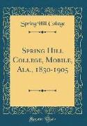 Spring Hill College, Mobile, Ala., 1830-1905 (Classic Reprint)