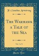 The Warhawk a Tale of the Sea, Vol. 2 of 3 (Classic Reprint)