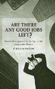 Are There Any Good Jobs Left? Career Management in the Age of the Disposable Worker