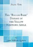 The "Rough-Bark" Disease of the Yellow Newtown Apple (Classic Reprint)