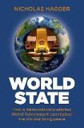 World State - How a democratically-elected World Government can replace the UN and bring peace