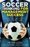 Soccer Thinking for Management Success: Lessons for Organizations from the World's Game