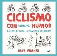 Ciclismo con mucho humor : una guía ilustrada de la vida sobre dos ruedas
