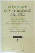 Doce siglos de materialidad del libro : estudios sobre manuscritos e impresos entre los siglos VIII y XIX