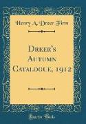 Dreer's Autumn Catalogue, 1912 (Classic Reprint)