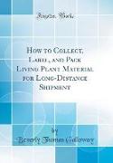 How to Collect, Label, and Pack Living Plant Material for Long-Distance Shipment (Classic Reprint)