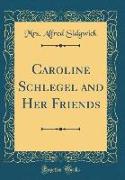 Caroline Schlegel and Her Friends (Classic Reprint)