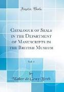 Catalogue of Seals in the Department of Manuscripts in the British Museum, Vol. 4 (Classic Reprint)
