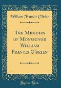The Memoirs of Monsignor William Francis O'brien (Classic Reprint)