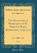 The Registers of Marriages of St. Mary Le Bone, Middlesex, 1754-1775, Vol. 2 (Classic Reprint)