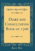 Diary and Consultation Book of 1706 (Classic Reprint)