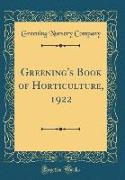Greening's Book of Horticulture, 1922 (Classic Reprint)