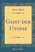 Geist der Utopie (Classic Reprint)