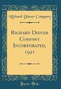 Richard Diener Company Incorporated, 1921 (Classic Reprint)