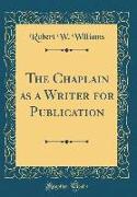 The Chaplain as a Writer for Publication (Classic Reprint)