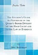 The Student's Guide to Procedure in the Queen's Bench Division of the High Court and to the Law of Evidence (Classic Reprint)