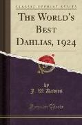 The World's Best Dahlias, 1924 (Classic Reprint)