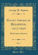 Soviet-American Relations, 1917-1920, Vol. 2