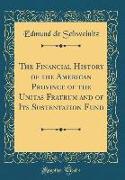 The Financial History of the American Province of the Unitas Fratrum and of Its Sustentation Fund (Classic Reprint)