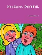 It's a Secret. Don't Tell