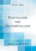 Bimetallism and Monometallism (Classic Reprint)