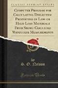 Computer Program for Calculating Dielectric Properties of Low-or High-Loss Materials From Short-Circuited Waveguide Measurements (Classic Reprint)