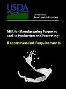 Milk for Manufacturing Purposes and Its Production and Processing - Recommended Requirements