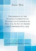 Proceedings of the Standing Committee on Banking and Commerce on Bill (C), An Act to Amend the Companies Act, 1929 (Classic Reprint)