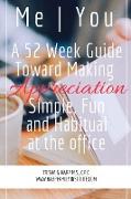 Me | You A 52 Week Guide Toward Making Appreciation Simple and Habitual at the Office