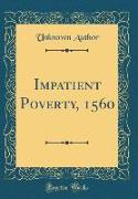 Impatient Poverty, 1560 (Classic Reprint)
