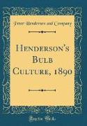 Henderson's Bulb Culture, 1890 (Classic Reprint)