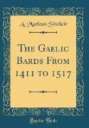 The Gaelic Bards From 1411 to 1517 (Classic Reprint)