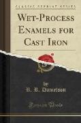 Wet-Process Enamels for Cast Iron (Classic Reprint)