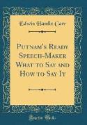Putnam's Ready Speech-Maker What to Say and How to Say It (Classic Reprint)