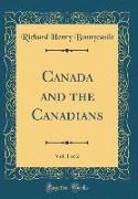 Canada and the Canadians, Vol. 1 of 2 (Classic Reprint)