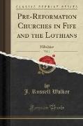 Pre-Reformation Churches in Fife and the Lothians, Vol. 1