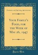 Your Family's Food, for the Week of May 26, 1947 (Classic Reprint)