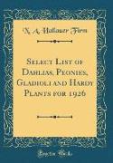Select List of Dahlias, Peonies, Gladioli and Hardy Plants for 1926 (Classic Reprint)