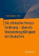 Die ultimative Herausforderung ¿ über die Veränderungsfähigkeit der Deutschen