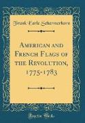 American and French Flags of the Revolution, 1775-1783 (Classic Reprint)