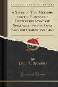 A Study of Test Methods for the Purpose of Developing Standard Specifications for Paper Bags for Cement and Lime (Classic Reprint)