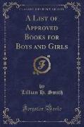 A List of Approved Books for Boys and Girls (Classic Reprint)