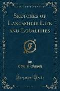 Sketches of Lancashire Life and Localities (Classic Reprint)