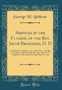 Services at the Funeral of the Rev. Jacob Brodhead, D. D