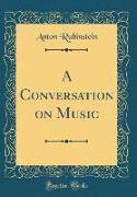A Conversation on Music (Classic Reprint)