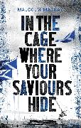 In the Cage Where Your Saviours Hide