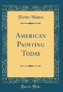American Painting Today (Classic Reprint)
