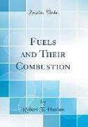 Fuels and Their Combustion (Classic Reprint)