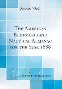 The American Ephemeris and Nautical Almanac for the Year 1888 (Classic Reprint)