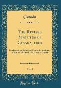 The Revised Statutes of Canada, 1906, Vol. 1